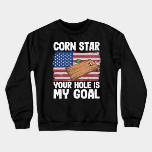 American Flag Corn Hole Board Corn Star Your Hole Is My Goal Crewneck Sweatshirt